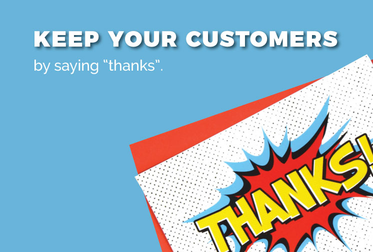 Keep your customers saying "thanks"