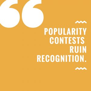 Popularity contests ruin recognition.